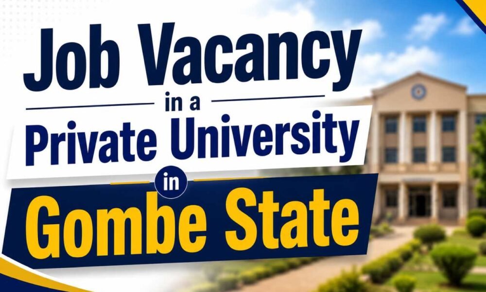 Private University in Gombe Recruits Lecturers, Lab Technologists – Apply Now